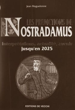 Les prédictions de Nostradamus - Interprétations, actualité, avenir jusqu'en 2025