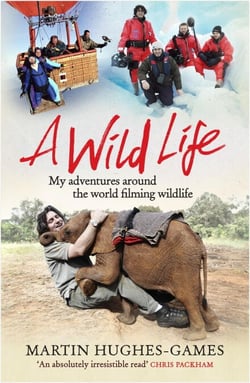 A Wild Life - My Adventures Around the World Filming Wildlife