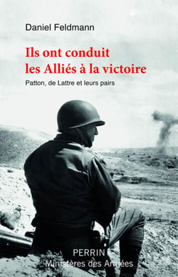 Ils ont conduit les Alliés à la victoire - Patton, de Lattre et leurs pairs - Patton, de Lattre et leurs pairs