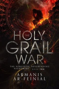 The Nihilistic Neverending Nightmare - The Holy Grail War