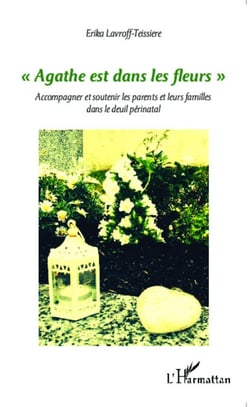 "Agathe est dans les fleurs" - Accompagner et soutenir les parents et leurs familles dans le deuil périnatal