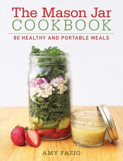 The Mason Jar Cookbook - 80 Healthy and Portable Meals for breakfast, lunch and dinner