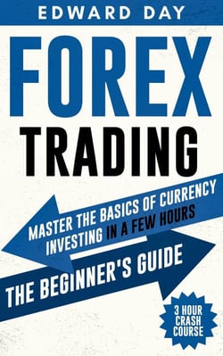 Forex Trading: Master The Basics of Currency Investing in a Few Hours-- The Beginner’s Guide - 3 Hour Crash Course