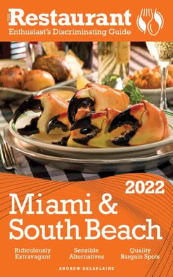 2022 Miami &amp; South Beach - The Restaurant Enthusiast’s Discriminating Guide