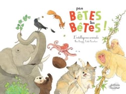 Pas bêtes les bêtes ! - L'intelligence animale