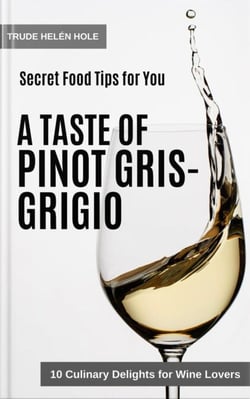 A Taste of Pinot Gris / Pinot Grigio - with Recipes - A Taste of Wine, #7