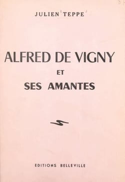 Alfred de Vigny et ses amantes
