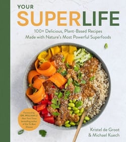 Your Super Life - 100+ Delicious, Plant-Based Recipes Made with Nature’s Most Powerful Superfoods