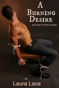 A Burning Desire and Other Fem/Dom Stories