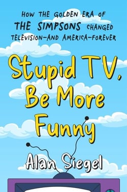 Stupid TV, Be More Funny - How the Golden Era of The Simpsons Changed Television-and America-Forever