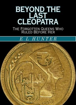 Beyond the Last Cleopatra: The Forgotten Queens Who Ruled Before Her