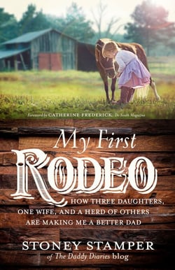 My First Rodeo - How Three Daughters, One Wife, and a Herd of Others Are Making Me a Better Dad