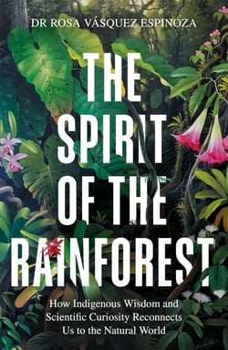 The Spirit of the Rainforest - How indigenous wisdom and scientific curiosity reconnects us to the natural world
