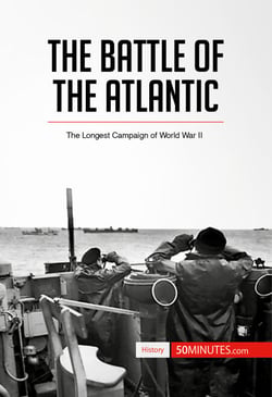 The Battle of the Atlantic - The Longest Campaign of World War II