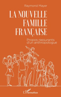 La nouvelle famille française - Propos rassurants d'un anthropologue