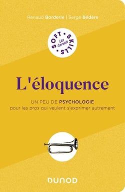 L'éloquence - Un peu de psychologie pour les pros qui veulent s'exprimer autrement
