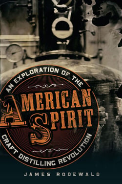 American Spirit - An Exploration of the Craft Distilling Revolution