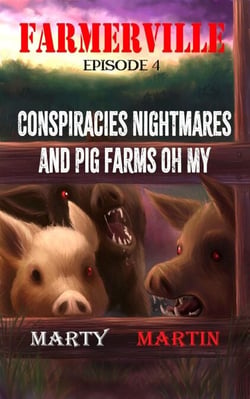 Farmerville Episode 4: Conspiracies, Nightmares, and Pig Farms, Oh My - Farmerville, #4