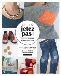 Ne les jetez pas ! - 10 tutos pour tout réparer et upcycler