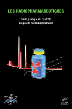 Les radiopharmaceutiques - Guide pratique du contrôle de qualité en Radiopharmacie