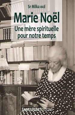 Marie Noël - Une mère spirituelle pour notre temps