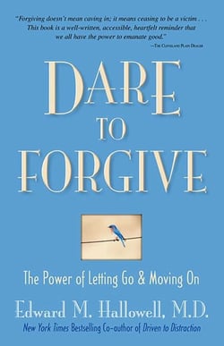 Dare to Forgive - The Power of Letting Go and Moving On