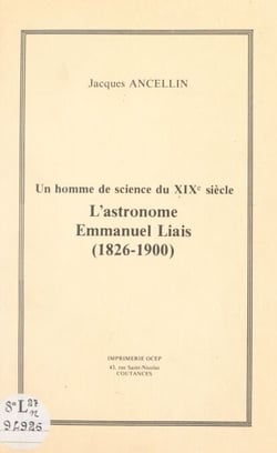 Un homme de science du XIXe sie`cle : l'astronome Emmanuel Liais (1826-1900)