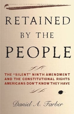 Retained by the People - The "Silent" Ninth Amendment and the Constitutional Rights Americans Don't Know They Have