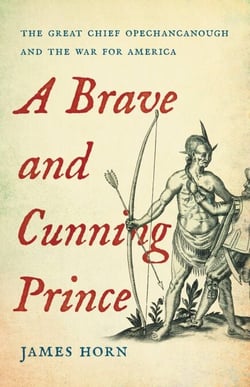 A Brave and Cunning Prince - The Great Chief Opechancanough and the War for America