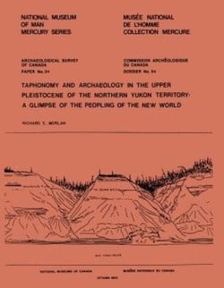 Taphonomy and Archaeology in the Upper Pleistocene of the Northern Yukon Territory - A Glimpse of the Peopling of the New World