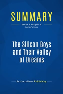 Summary: The Silicon Boys and Their Valley of Dreams - Review and Analysis of Kaplan's Book