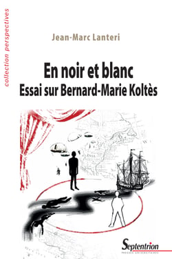 En noir et blanc - Essai sur Bernard-Marie Koltès