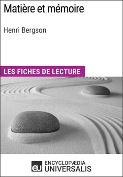 Matière et mémoire d'Henri Bergson - Les Fiches de lecture d'Universalis