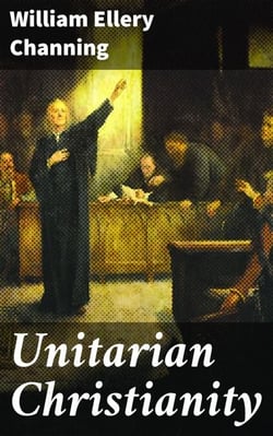 Unitarian Christianity - Exploring The Evolution of Unitarian Thought and American Religion