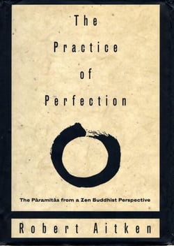 The Practice of Perfection - The Paramitas from a Zen Buddhist Perspective
