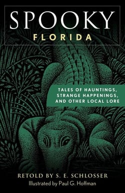 Spooky Florida - Tales of Hauntings, Strange Happenings, and Other Local Lore