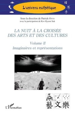 La nuit à la croisée des arts et des cultures - Volume II Imaginaires et représentations