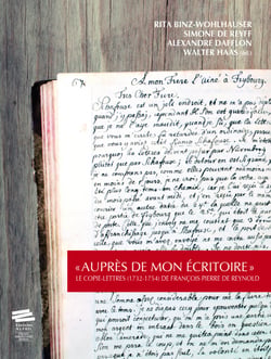 « Auprès de mon écritoire » - Le Copie-lettres (1732-1754) de François Pierre de Reynold