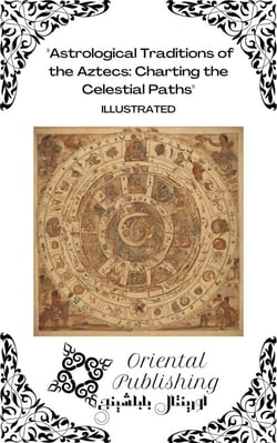 Astrological Traditions of the Aztecs Charting the Celestial Paths