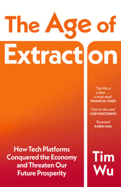 The Age of Extraction - How Tech Platforms Conquered the Economy and Threaten Our Future Prosperity