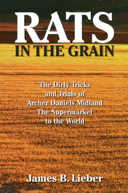 Rats in the Grain - The Dirty Tricks and Trials of Archer Daniels Midland, the Supermarket to the World