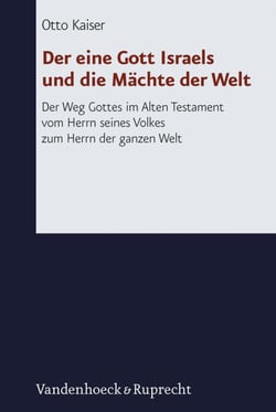 Der eine Gott Israels und die Mächte der Welt - Der Weg Gottes im Alten Testament vom Herrn seines Volkes zum Herrn der ganzen Welt