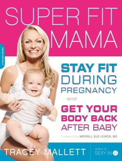 Super Fit Mama - Stay Fit During Pregnancy and Get Your Body Back after Baby