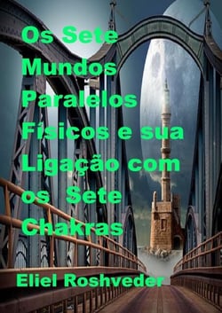 Os Sete Mundos Paralelos Físicos e sua Ligação com os Sete Chakras - Mundos Paralelos e Dimensões, #19