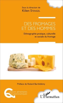 Des fromages et des hommes - Ethnographie pratique, culturelle et sociale du fromage