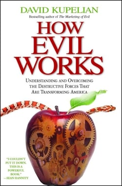 How Evil Works - Understanding and Overcoming the Destructive Forces That Are Transforming America
