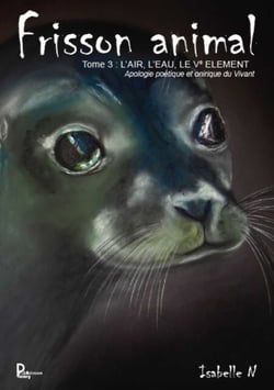 Frisson animal - Tome 3 - L'air, l'eau, le Vè element - Apologie poétique et onirique du vivant