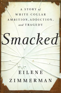 Smacked - A Story of White-Collar Ambition, Addiction, and Tragedy