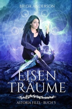 Eisenträume. Buch 5 der Astoria Files - Astoria Files, #5