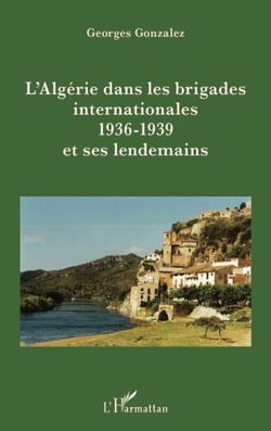L'Algérie dans les brigades internationales - 1936-1939 et ses lendemains